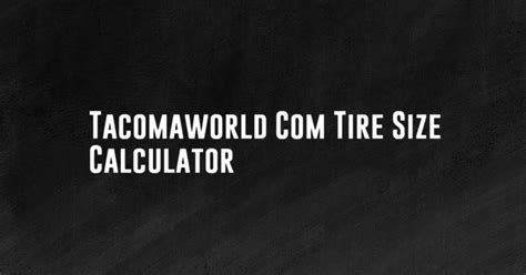 tacomaworld|tacoma world calculator.